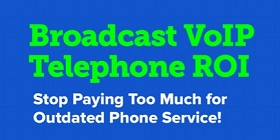 Broadcast VoIP Telephone ROI